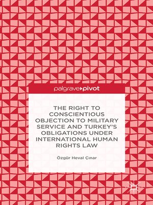 cover image of The Right to Conscientious Objection to Military Service and Turkey's Obligations under International Human Rights Law